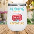 Reading Is A Ticket To Adventure Fun Book Lovers Fun Wine Tumbler Reading Is A Ticket To Adventure Fun Book Lovers Fun Wine Tumbler