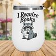 I Require Books Raccoon Reading For Book Lovers Wine Tumbler I Require Books Raccoon Reading For Book Lovers Wine Tumbler
