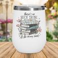 There's No Such Thing As Too Many Book Wine Tumbler