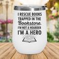 I Rescue Books Trapped In The Bookstore Sarcastic Wine Tumbler I Rescue Books Trapped In The Bookstore Sarcastic Wine Tumbler