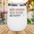 Ride Horses Read Books Be Happy Horse Riders Quote Wine Tumbler