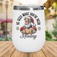 He Sees What You'Ve Been Reading Santa Xmas Book Lover Wine Tumbler