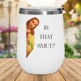 Is That Smut Jesus Book Spicy Smutty Books Wine Tumbler