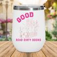Smutty Book Merch Good Girls Read Dirty Books Smut Readers Wine Tumbler Smutty Book Merch Good Girls Read Dirty Books Smut Readers Wine Tumbler