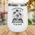 I Stopped Reading To Be Here Introvert Book Lover Bookworm Wine Tumbler I Stopped Reading To Be Here Introvert Book Lover Bookworm Wine Tumbler