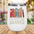 Support Banned Books Freedom I'm With The Banned Wine Tumbler Support Banned Books Freedom I'm With The Banned Wine Tumbler