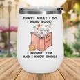 That's What I Do I Read Books I Drink Tea And I Know Things Wine Tumbler That's What I Do I Read Books I Drink Tea And I Know Things Wine Tumbler