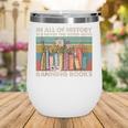 In All Of History It's Never The Good Guys Banning Books Wine Tumbler In All Of History It's Never The Good Guys Banning Books Wine Tumbler