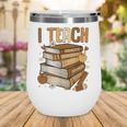 History Month I Teach Melanin Book Black Teacher Wine Tumbler