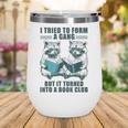 I Tried To Form Gang But It Turned Into A Book Club Raccoon Wine Tumbler I Tried To Form Gang But It Turned Into A Book Club Raccoon Wine Tumbler