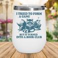 I Tried To Form A Gang But It Turned Into A Book-Club Reader Premium Tri-Blend Wine Tumbler I Tried To Form A Gang But It Turned Into A Book-Club Reader Premium Tri-Blend Wine Tumbler