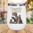 Unearth A Story Dinosaur Reading a Library Book Wine Tumbler Unearth A Story Dinosaur Reading a Library Book Wine Tumbler