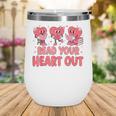 Valentine Day Book Read Your Heart Out Lovers Teacher Kids Wine Tumbler Valentine Day Book Read Your Heart Out Lovers Teacher Kids Wine Tumbler