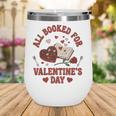 Valentines All Booked For Valentines Book Lover Girl Teacher Wine Tumbler Valentines All Booked For Valentines Book Lover Girl Teacher Wine Tumbler