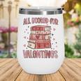 Valentines All Booked For Valentines Book Lovers Teacher Kid Wine Tumbler