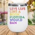 Vintage Live Life Like A Book Florida Would Ban LGBT Month Wine Tumbler Vintage Live Life Like A Book Florida Would Ban LGBT Month Wine Tumbler