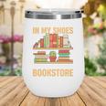 If You Walk A Mile In My Shoes You'Ll End Up At Bookstore Wine Tumbler If You Walk A Mile In My Shoes You'Ll End Up At Bookstore Wine Tumbler