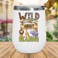 Wild About Reading Reading Books And Bookworm Library Day Wine Tumbler