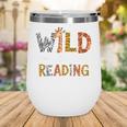 Wild About Reading Books Reader Teachers Kids Librarian Wine Tumbler