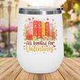 Women's All Booked For Valentine Teacher Valentines Reading Book Wine Tumbler