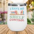 Women's I Have No Shelf Control Book Reader Book Nerd Book Reading Wine Tumbler