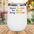 Women's Read Books Be Kind Stay Weird Book Lover Rainbow Wine Tumbler Women's Read Books Be Kind Stay Weird Book Lover Rainbow Wine Tumbler