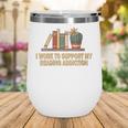 I Work To Support My Reading Addiction Books Lover Wine Tumbler