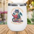 In A World Of Bookworms Be A Book Dragon Wine Tumbler In A World Of Bookworms Be A Book Dragon Wine Tumbler