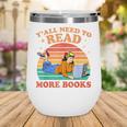 Y'All Need To Read More Books Book Lover Vintage Wine Tumbler Y'All Need To Read More Books Book Lover Vintage Wine Tumbler