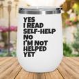 Yes I Read Self-Help No I’m Not Helped Yet Book Lover Wine Tumbler