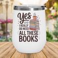 Yes I Really Do Need All These Books Coffee Wine Tumbler Yes I Really Do Need All These Books Coffee Wine Tumbler