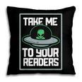 Alien Quote Take Me To Your Readers Sci-Fi Ufo Book Lover Pillowcase