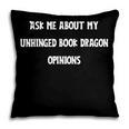 Ask Me About My Unhinged Book Dragon Opinions Fantasy Reader Pillowcase
