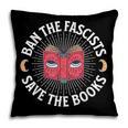 Ban The Fascists Save The Books Banned Books Free Speech Pillowcase