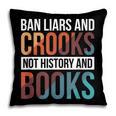Ban Liars And Crooks Not History And Books Pillowcase