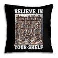 Believe In Your-Shelf Bookworm Book Shelf Reader Pillowcase Believe In Your-Shelf Bookworm Book Shelf Reader Pillowcase
