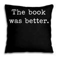 The Book Was Better Bookworm Impactful Distressed Quote Pillowcase