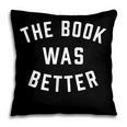 The Book Was Better Reading Literature Lover Pillowcase The Book Was Better Reading Literature Lover Pillowcase