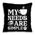 Book Coffee Dog Book My Needs Are Simple Men Women Kids Pillowcase Book Coffee Dog Book My Needs Are Simple Men Women Kids Pillowcase