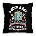 A Book A Day Keeps The Mental Breakdown Away Pillowcase