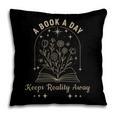 A Book A Day Keeps Reality Away Pillowcase