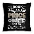 I Book Flights Not By Destination Budget Traveler Traveling Pillowcase