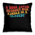 A Book Lover Without Her Kindle Is A Tragedy Apparel Pillowcase A Book Lover Without Her Kindle Is A Tragedy Apparel Pillowcase