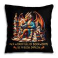 Book Lovers In A World Full Of Bookworms Be A Book Dragon Pillowcase