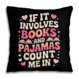 Book Pajamas For Women If It Involves Books And Pajamas Pillowcase
