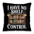 Book Shirt I Have No Shelf Control Books Pillowcase Book Shirt I Have No Shelf Control Books Pillowcase