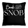 Book Snob Proud Literary Enthusiast Book Lover Pillowcase