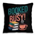 Booked And Busy Cool Coffee Reading Relaxing Books Pillowcase Booked And Busy Cool Coffee Reading Relaxing Books Pillowcase