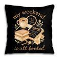 My Weekend Is All Booked Cozy Book Lover Reading Pillowcase