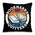Bookmarks Are For Quitters Reader Read Book Reading Pillowcase